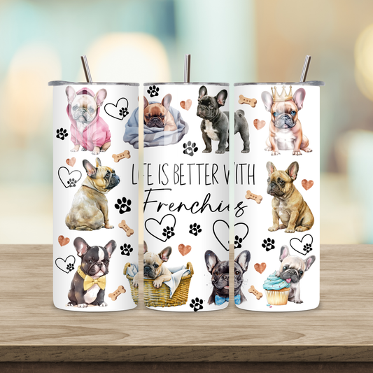 20oz Sublimation Tumbler - Life is better with Frenchies